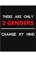 There Are Only 2 GENDERS - Change My Mind: Change My Mind Gender Debate Notebook/ Notepad/ Journal/ Diary For Debaters, Supporters And Fans - 100 Black Lined Pages - 8.5 x 11 Inches - A4