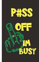 P#ss Off Im Busy: Funny Gift For A Close Friend Or Lover Notebook / Journal Lined Paper