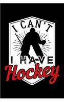 I Can't I Have Hockey
