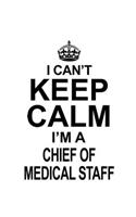 I Can't Keep Calm I'm A Chief Of Medical Staff