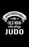 Never Underestimate An Old Man Who Plays Judo: Lined Journal, 120 Pages, 6x9 Sizes, Funny Judo Player Notebook Gift For Grandpa Who Loves Judo