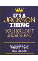 It's A Jackson Thing You Wouldn't Understand Large (8.5x11) Wide Ruled Notebook