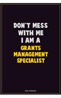 Don't Mess With Me, I Am A Grants Management Specialist: Career Motivational Quotes 6x9 120 Pages Blank Lined Notebook Journal