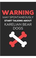 Warning May Spontaneously Start Talking About Karelian Bear Dogs: Lined Journal, 120 Pages, 6 x 9, Funny Karelian Bear Dog Notebook Gift Idea, Black Matte Finish (Warning May Spontaneously Start Talking About Karel