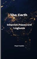 The earth Internet Address & Password Logbook: A Journal And Logbook To Protect Usernames and Passwords: Login and Private Information Keeper, Organizer