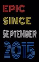 Epic Since September 2015 Notebook Birthday Gift For Women/Men/Boss/Coworkers/Colleagues/Students/Friends.