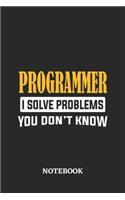 Programmer I Solve Problems You Don't Know Notebook: 6x9 inches - 110 graph paper, quad ruled, squared, grid paper pages - Greatest Passionate Office Job Journal Utility - Gift, Present Idea