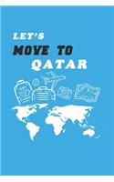 Let's Move To Qatar Notebook Birthday Gift: Lined Notebook / Journal Gift, 120 Pages, 6x9, Soft Cover, Matte Finish