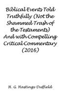 Biblical Events Told Truthfully (Not the Shammed Trash of the Testaments) And with Compelling Critical Commentary (2016)
