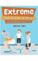 Extreme Coloring Book Adventure, An Exercise Coloring Book