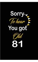 Sorry To hear You got Old 81: funny and cute blank lined journal Notebook, Diary, planner Happy 81st eighty-first Birthday Gift for eighty one year old daughter, son, boyfriend, 