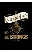 Praise Him With The Strings Psalms 150: 4: Blank Lined Journal Notebook, 200 Pages, Soft Matte Cover, 6 x 9
