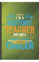 I'm a History Teacher Just Like a Normal Teacher Except Way Cooler