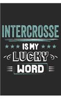 Intercrosse Is My Lucky Word: Funny Cool Intercrosse Journal - Notebook - Workbook - Diary - Planner - 6x9 - 120 College Ruled Lined Paper Pages - Cute Gift For Intercrosse Playe