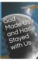 God Made Us and Has Stayed with Us: (1 Bible Truths)