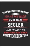 Natürlich spreche ich mit mir selbst Ich bin Segler und manchmal brauche ich eben kompetente Beratung: Notizbuch mit 110 linierten Seiten, Nutzung auch als Dekoration in Form eines Schild bzw. Poster möglich