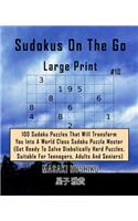 Sudokus On The Go Large Print #10: 100 Sudoku Puzzles That Will Transform You Into A World Class Sudoku Puzzle Master (Get Ready To Solve Diabolically Hard Puzzles, Suitable For Teena