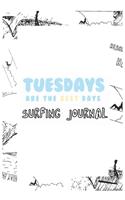 Tuesdays Are the Best Days Surfing Journal