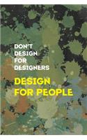 Don't Desing For Desingners Desing For People