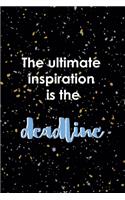 The Ultimate Inspiration Is The Deadline