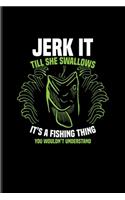 Jerk It Till She Swallows...: Funny Fishing Quotes Undated Planner - Weekly & Monthly No Year Pocket Calendar - Medium 6x9 Softcover - For Anglers & Boat Fans
