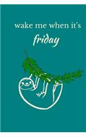 Wake Me When It's Friday