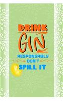 Drink Gin Responsably Don't Spill It