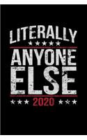Literally Anyone Else 2020: A Journal, Notepad, or Diary to write down your thoughts. - 120 Page - 6x9 - College Ruled Journal - Writing Book, Personal Writing Space, Doodle, N