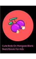 Cute Birds On Mangoes Blank Sketchbook For Kids