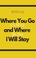 Where You Go I Will Go and Where You Stay I Will Stay - Ruth 1