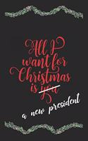 All I Want For Christmas Is A New President Funny Journal