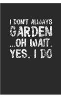 I Don't Always Garden: Gardening Notebook, Blank Lined (6" x 9" - 120 pages) Gardener Themed Notebook for Daily Journal, Diary, and Gift