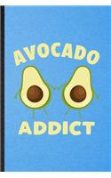 Avocado Addict: Lined Notebook For Avocado Vegan Keep Fit. Funny Ruled Journal For Healthy Lifestyle. Unique Student Teacher Blank Composition/ Planner Great For Ho