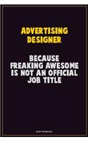 Advertising Designer, Because Freaking Awesome Is Not An Official Job Title: Career Motivational Quotes 6x9 120 Pages Blank Lined Notebook Journal