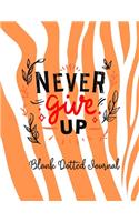 Never Give Up Blank Dotted Journal with Inspirational Motivational Quote for Men Women Teens Kids