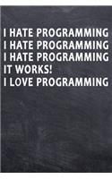 I hate Programming I hate Programming I hate Programming It Works! I love Programming