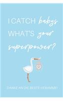 I Catch Babys What's Your Superpower? Danke an Die Beste Hebamme!