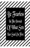 Be Fearless in the Pursuit of What Sets Your Soul on Fire