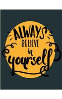 Always belive in yourself: Always belive in yourself on dark grey cover and Dot Graph Line Sketch pages, Extra large (8.5 x 11) inches, 110 pages, White paper, Sketch, Draw an(2 Always Belive in Yourself on Dark Grey Notebook)