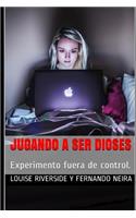 Jugando a Ser Dioses: Experimento Fuera de Control.