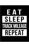 Eat Sleep Track Mileage Repeat: Gas Mileage Log Book Tracker