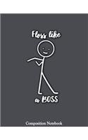 Floss Like A Boss Composition Notebook