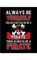 Always Be Yourself Unless You Can Be A Pirate Then Always Be A Pirate: 1 Subject Wide Ruled Notebook