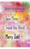 2019 Planner: Save Money, Travel the World, Marry Zedd: Zedd 2019 Planner