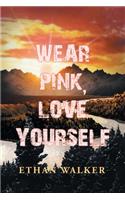 Wear Pink, Love Yourself