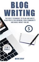Blog Writing: 2 Manuals - The Best Technique to Plan and Write Blog Posts for Growing Your Community and Make Money Online(4 Blog)
