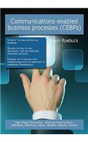 Communications-Enabled Business Processes (Cebps): High-Impact Technology - What You Need to Know: Definitions, Adoptions, Impact, Benefits, Maturity, Vendors