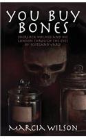 You Buy Bones: Sherlock Holmes and his London Through the Eyes of Scotland Yard