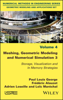Meshing, Geometric Modeling and Numerical Simulation 3: Storage, Visualization and in Memory Strategies