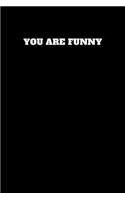 You Are Funny: Unruled Notebook